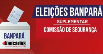 Sindicato lança edital de eleição suplementar para Comissão de Segurança do Banpará
