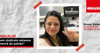 Sindicalize: “Sem sindicato estamos à mercê do patrão”, define bancária