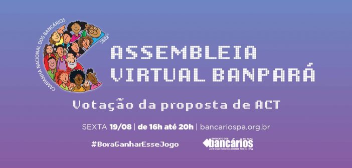 CN2022: Assembleia virtual do ACT Banpará é nesta sexta (19). Participe!
