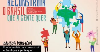 Precisamos recuperar os bancos públicos para reconstruir o país