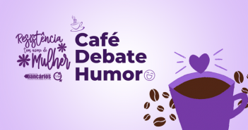 Bancárias fazem café lilás com debate e humor neste sábado em Belém