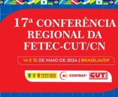 Começa hoje a 17ª Conferência Regional da Fetec-CUT/CN. Assista aqui transmissão ao vivo