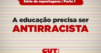 A educação é uma ferramenta poderosa para combater o racismo, diz dirigente da CUT