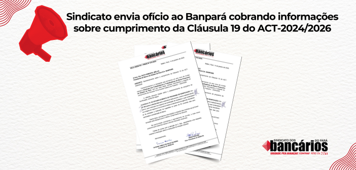 Sindicato envia ofício ao Banpará cobrando posicionamento sobre cumprimento da cláusula 19 do ACT 2024/2026