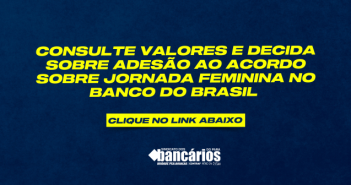 Com maioria de votos SIM, bancárias do BB aprovaram a proposta de acordo sobre a jornada feminina