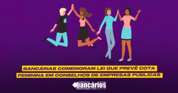 Bancárias comemoram lei que prevê cota feminina em conselhos de empresas públicas