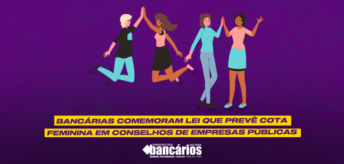 Bancárias comemoram lei que prevê cota feminina em conselhos de empresas públicas
