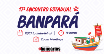 Quinta (17), às 18h: 17º Encontro Estadual do Banpará abre calendário de lutas do segundo semestre. Participe!