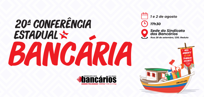 1 e 2 de agosto: Participe da 20ª Conferência Estadual Bancária em Belém