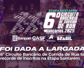 Foi dada a largada! 6º Circuito Bancário de Corrida de Rua tem recorde de inscritos na Etapa Santarém