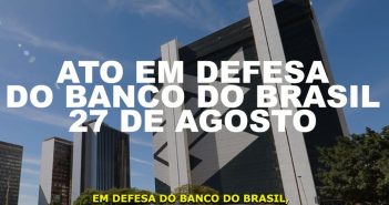 Bancários realizarão ato em defesa do Banco do Brasil e do povo brasileiro