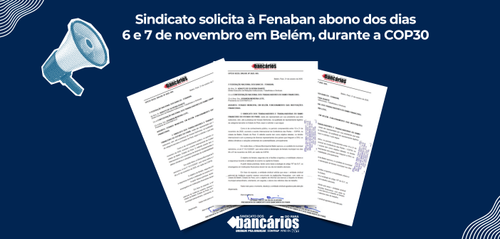 Sindicato solicita à Fenaban abono dos dias 6 e 7 de novembro em Belém, durante a COP30