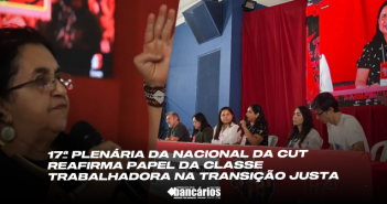 17ª Plenária da Nacional da CUT reafirma papel da classe trabalhadora na transição justa