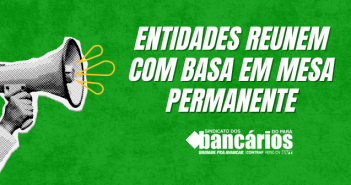 ENTIDADES REUNEM COM BASA EM MESA PERMANENTE