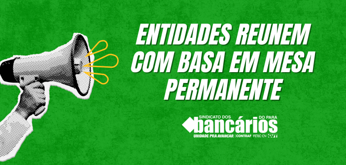 ENTIDADES REUNEM COM BASA EM MESA PERMANENTE