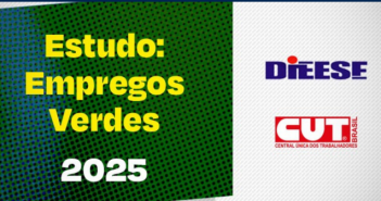 CUT e Dieese apontam precarização e informalidade nos empregos verdes no Brasil