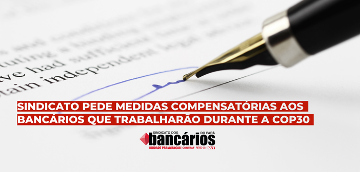 SINDICATO PEDE MEDIDAS COMPENSATÓRIAS AOS BANCÁRIOS QUE TRABALHARÃO DURANTE A COP30