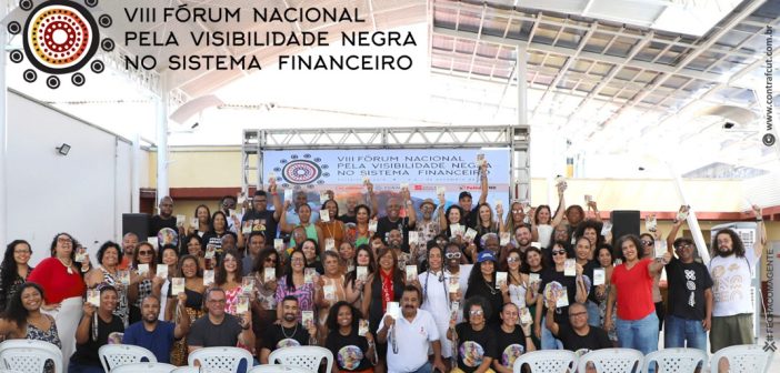 VIII Fórum Nacional pela Visibilidade Negra aprova agenda de ações concretas de enfrentando ao racismo estrutural no sistema financeiro