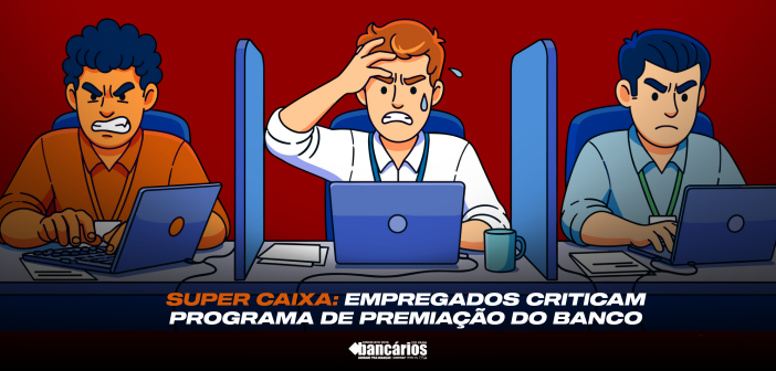 Super Caixa: empregados criticam programa de premiação do banco