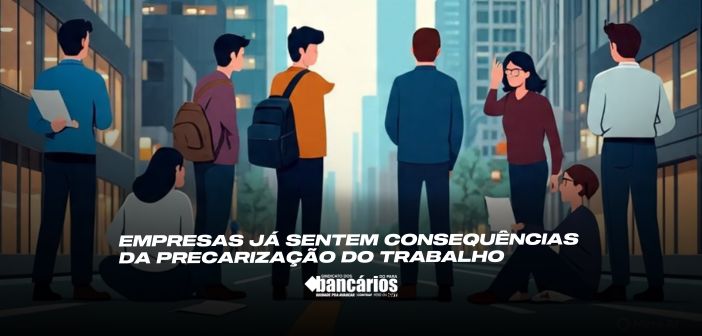 Empresas já sentem consequências da precarização do trabalho