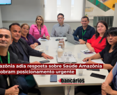 Banco da Amazônia adia resposta sobre Saúde Amazônia e sindicatos cobram posicionamento urgente