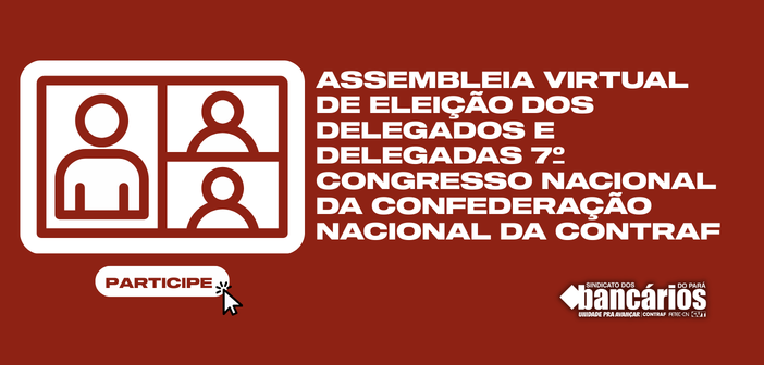 Sindicato convoca sindicalizados(as) para Assembleia Extraordinária de eleição dos delegados e delegadas ao 7º  Congresso Nacional da CONTRAF