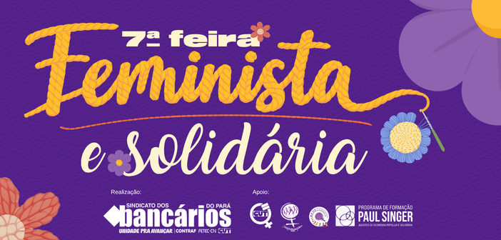 Segunda sexta (10) do mês vai ter Feira Feminista e Solidária na sede do Sindicato em Belém