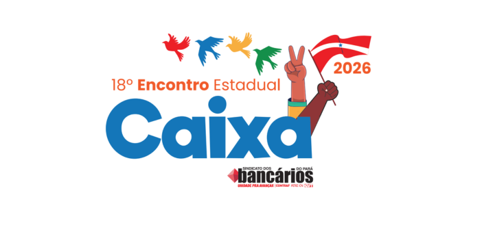 CN2026: Empregados e empregadas da Caixa no Pará vão construir a minuta de reivindicações. Participe do Encontro Estadual!
