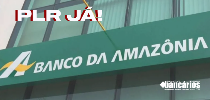 #PLRJÁ: Sindicato cobra data de pagamento da PLR do Banco da Amazônia
