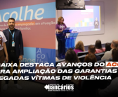 CEE/Caixa destaca avanços do Acolhe e cobra ampliação das garantias às empregadas vítimas de violência