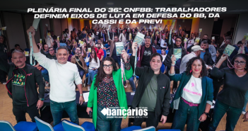 Plenária final do 36º CNFBB: trabalhadores definem eixos de luta em defesa do BB, da Cassi e da Previ