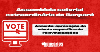 EDITAL DE CONVOCAÇÃO DE ASSEMBLEIA SETORIAL EXTRAORDINÁRIA BANPARÁ S.A. APROVAÇAO DA MINUTA ESPECÍFICA DE REINVIDICAÇÕES