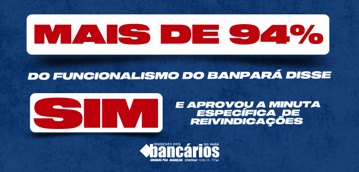 CN2026: Minuta do Banpará é aprovada por ampla maioria. Segunda (29) tem entrega do documento