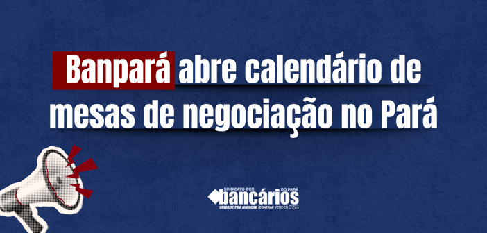 Banpará abre calendário de mesas de negociação no Pará