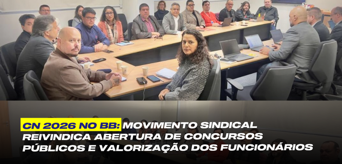 CN 2026 no BB: Movimento sindical reivindica abertura de concursos públicos e valorização dos funcionários