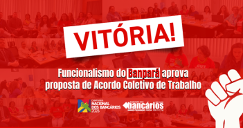 VITÓRIA! Funcionalismo do Banpará aprova proposta de Acordo Coletivo de Trabalho