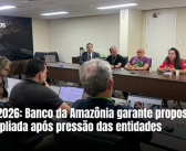 CN2026: Banco da Amazônia deve proposta ampliada após pressão das entidades