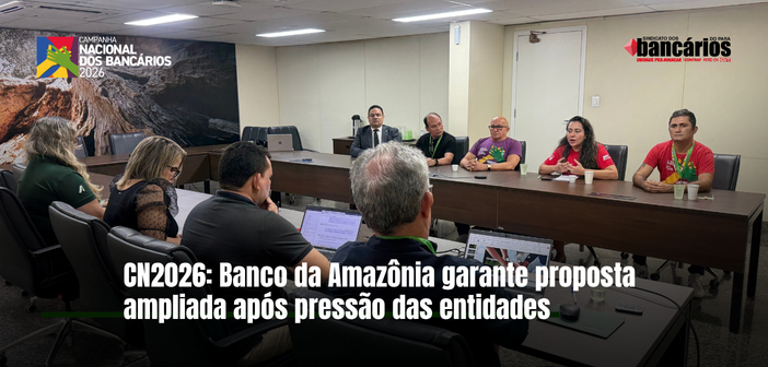 CN2026: Banco da Amazônia deve proposta ampliada após pressão das entidades