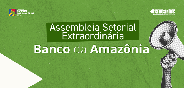 CN2026: Sindicato convoca funcionalismo do Basa para Assembleia Setorial Extraordinária