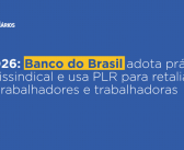 CN2026: Banco do Brasil adota prática antissindical e usa PLR para retaliar trabalhadores e trabalhadoras