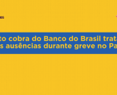 CN2026: Sindicato cobra do Banco do Brasil tratamento das ausências durante greve no Pará