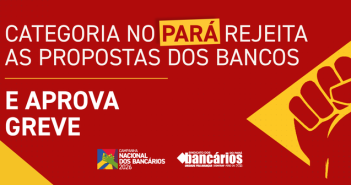 CN2026: Após rejeitar proposta da Fenaban, categoria do Pará entra em greve por tempo indeterminado