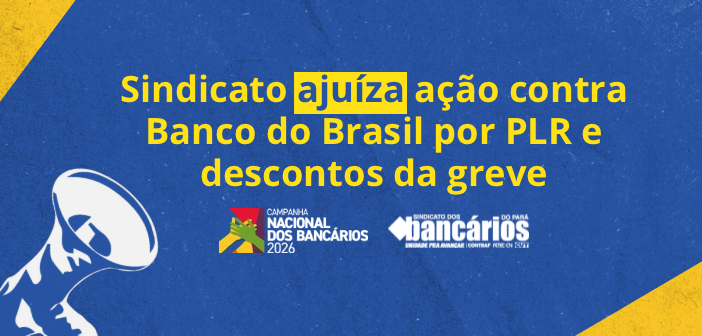 Sindicato ajuíza ação contra o Banco do Brasil por PLR e descontos da greve