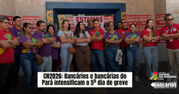 CN2026: Bancários e bancárias do Pará intensificam o 5º dia de greve