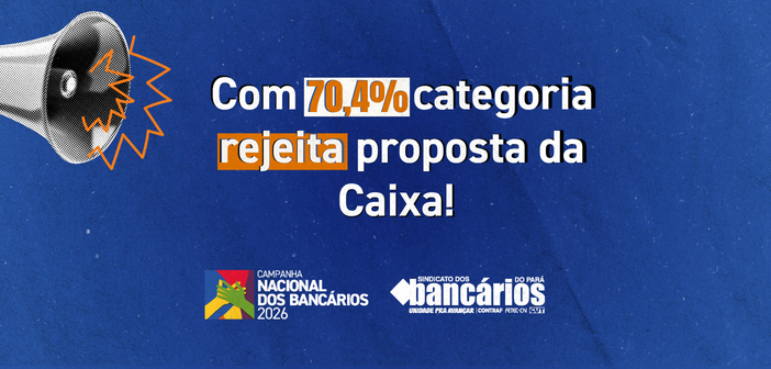CN2026: Bancários da Caixa no Pará rejeitam proposta e mantêm greve por tempo indeterminado