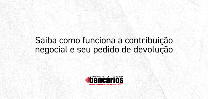 CN2026: Saiba como funciona a contribuição negocial e seu pedido de devolução